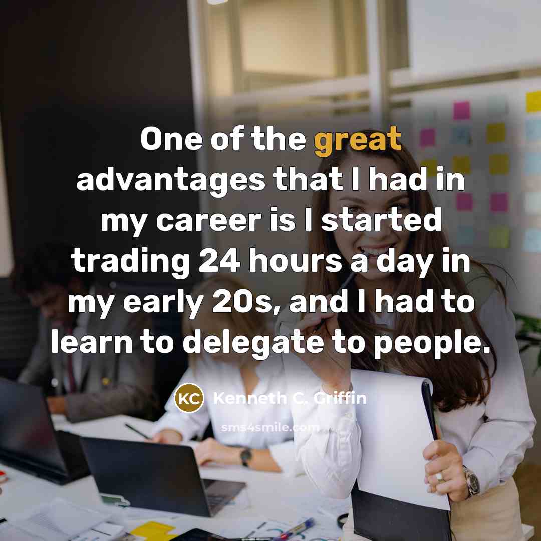 “One of the great advantages that I had in my…” quote by Kenneth C. Griffin