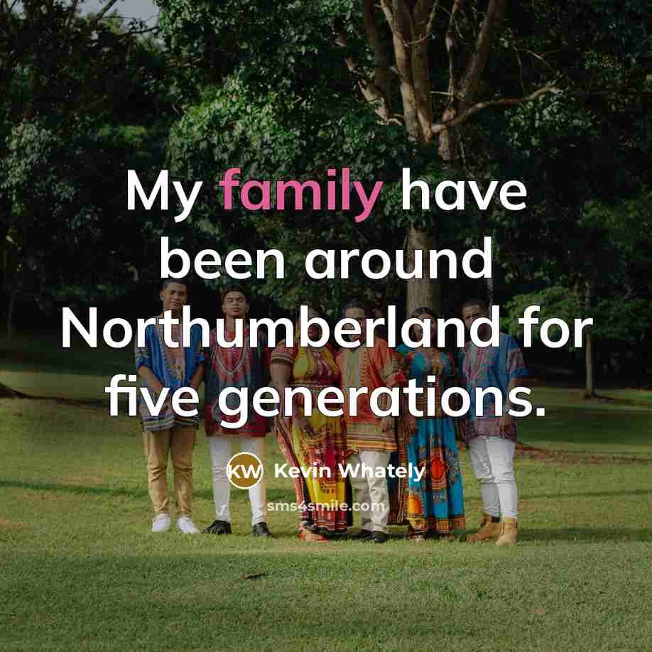 “My family have been around Northumberland for five generations.…” quote by Kevin Whately