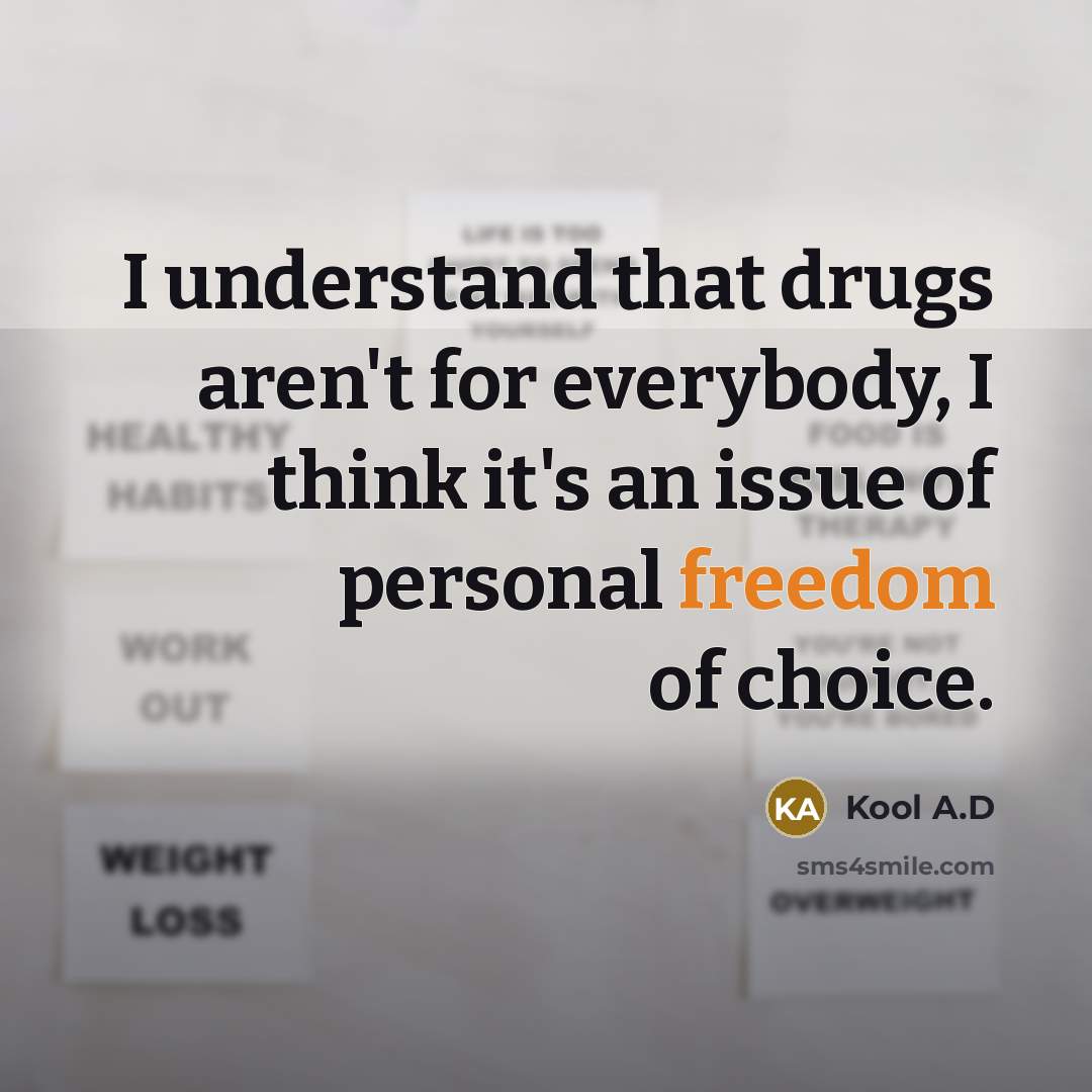 “I understand that drugs aren't for everybody, I think it's…” quote by Kool A.D