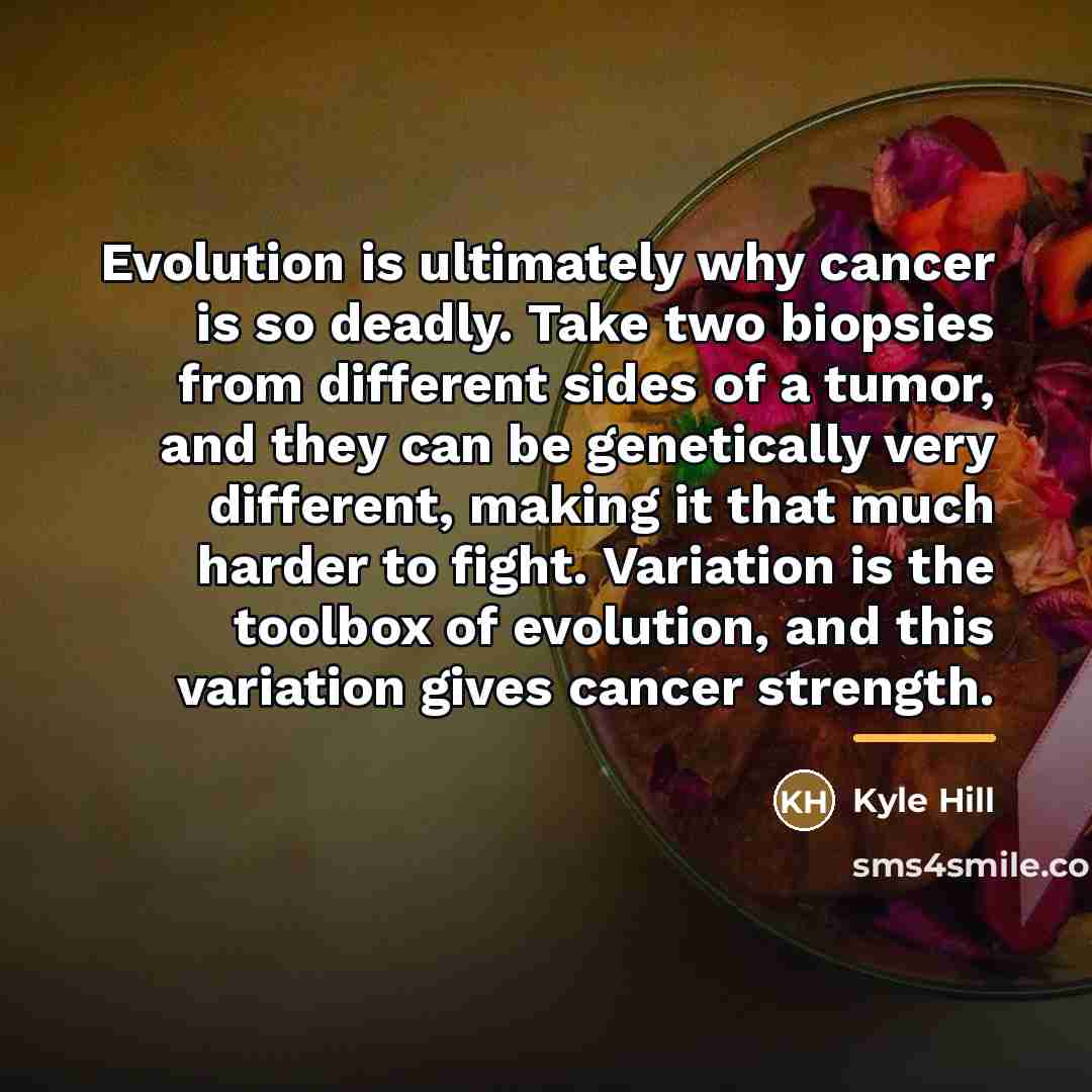 “Evolution is ultimately why cancer is so deadly. Take two…” quote by Kyle Hill