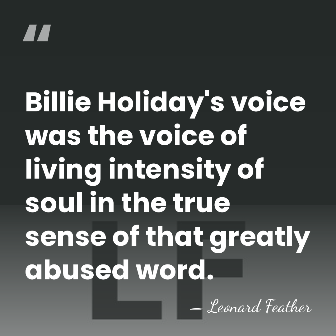 Billie Holiday's voice was the voice of living intensity of soul in&hellip; - Leonard Feather