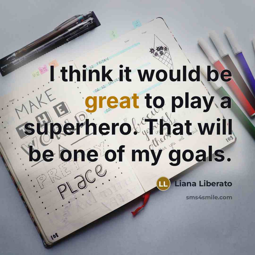 “I think it would be great to play a superhero. That will be one of my goals.” quote by Liana Liberato