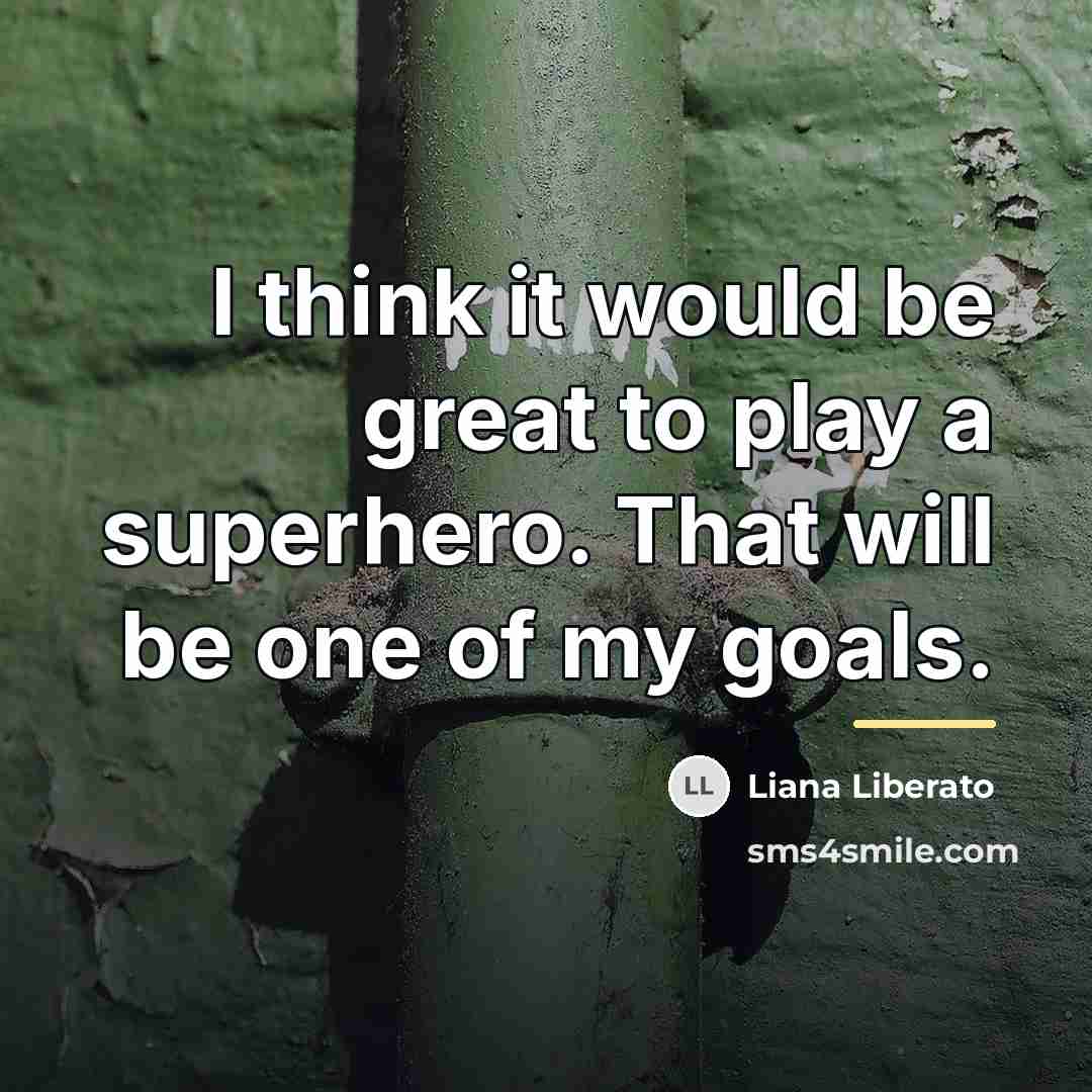 “I think it would be great to play a superhero.…” quote by Liana Liberato