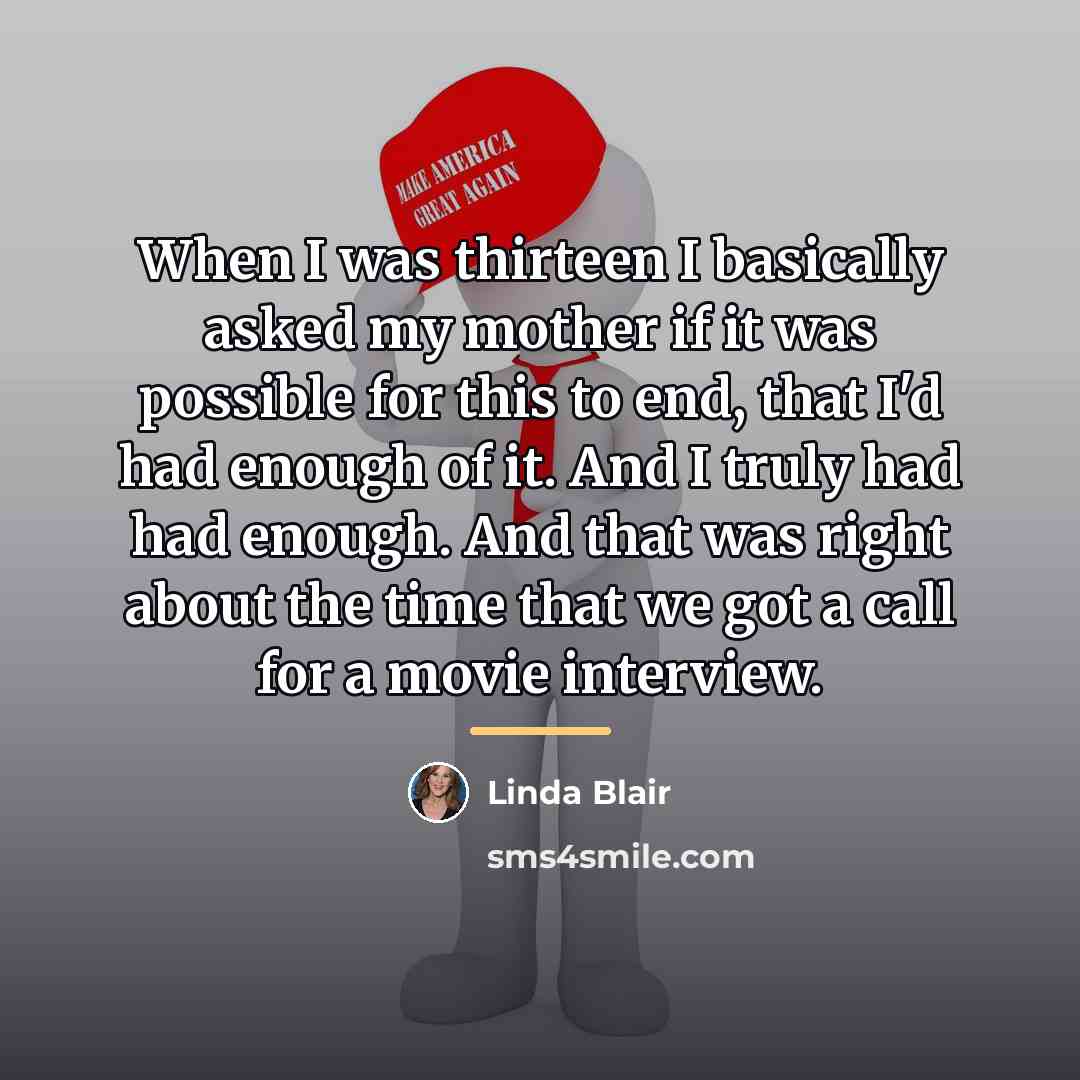 “When I was thirteen I basically asked my mother if…” quote by Linda Blair