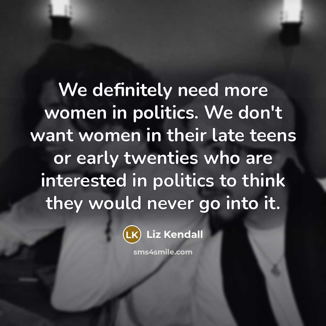 “We definitely need more women in politics. We don't want…” quote by Liz Kendall