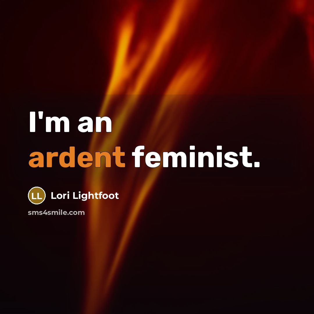 “I'm an ardent feminist.…” quote by Lori Lightfoot