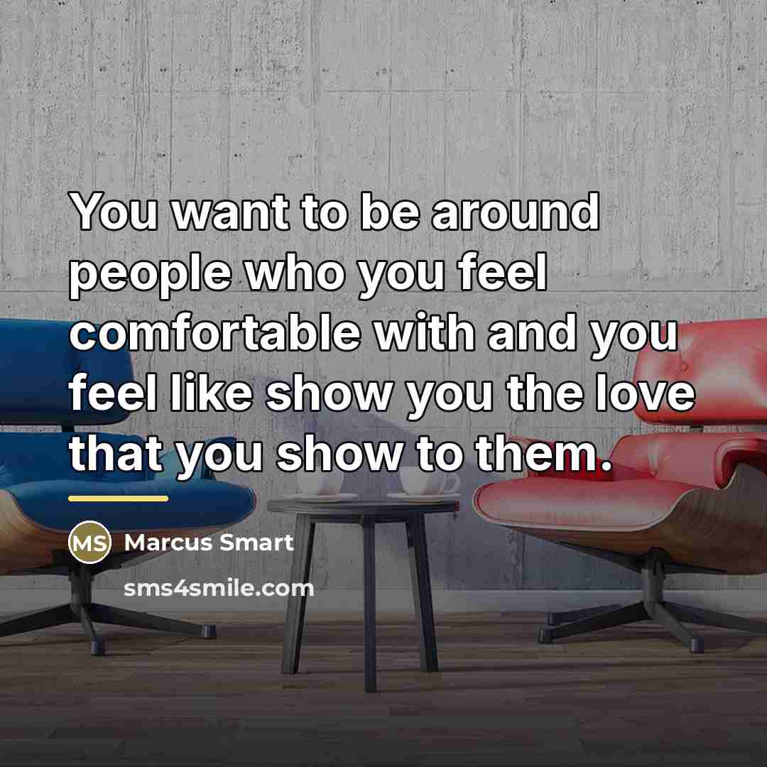 “You want to be around people who you feel comfortable…” quote by Marcus Smart