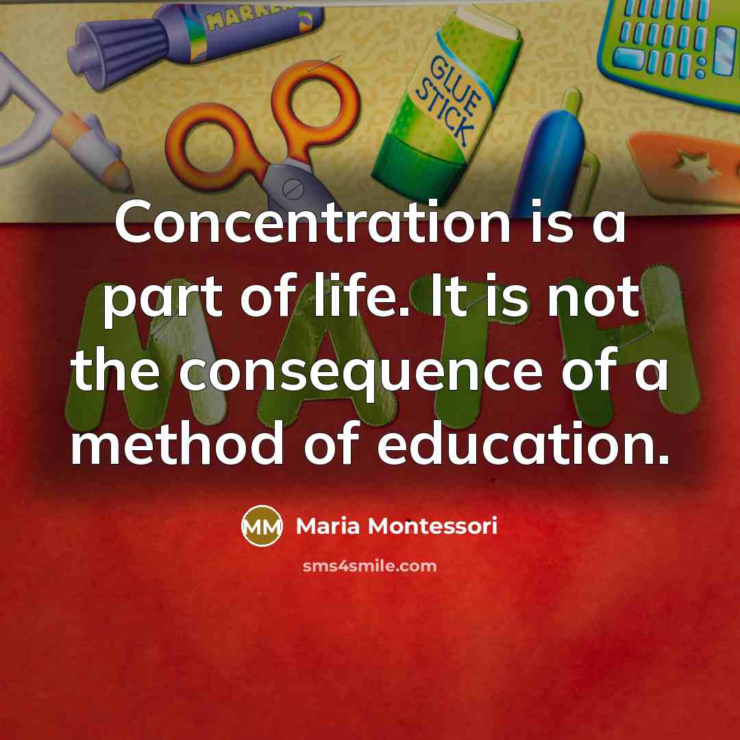 “Concentration is a part of life. It is not the…” quote by Maria Montessori