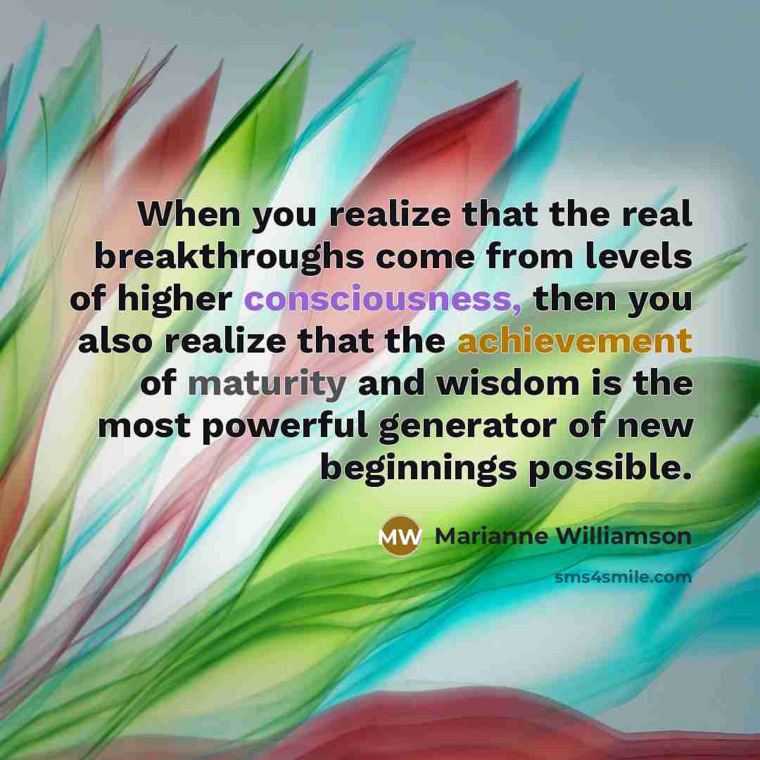 “When you realize that the real breakthroughs come from levels…” quote by Marianne Williamson