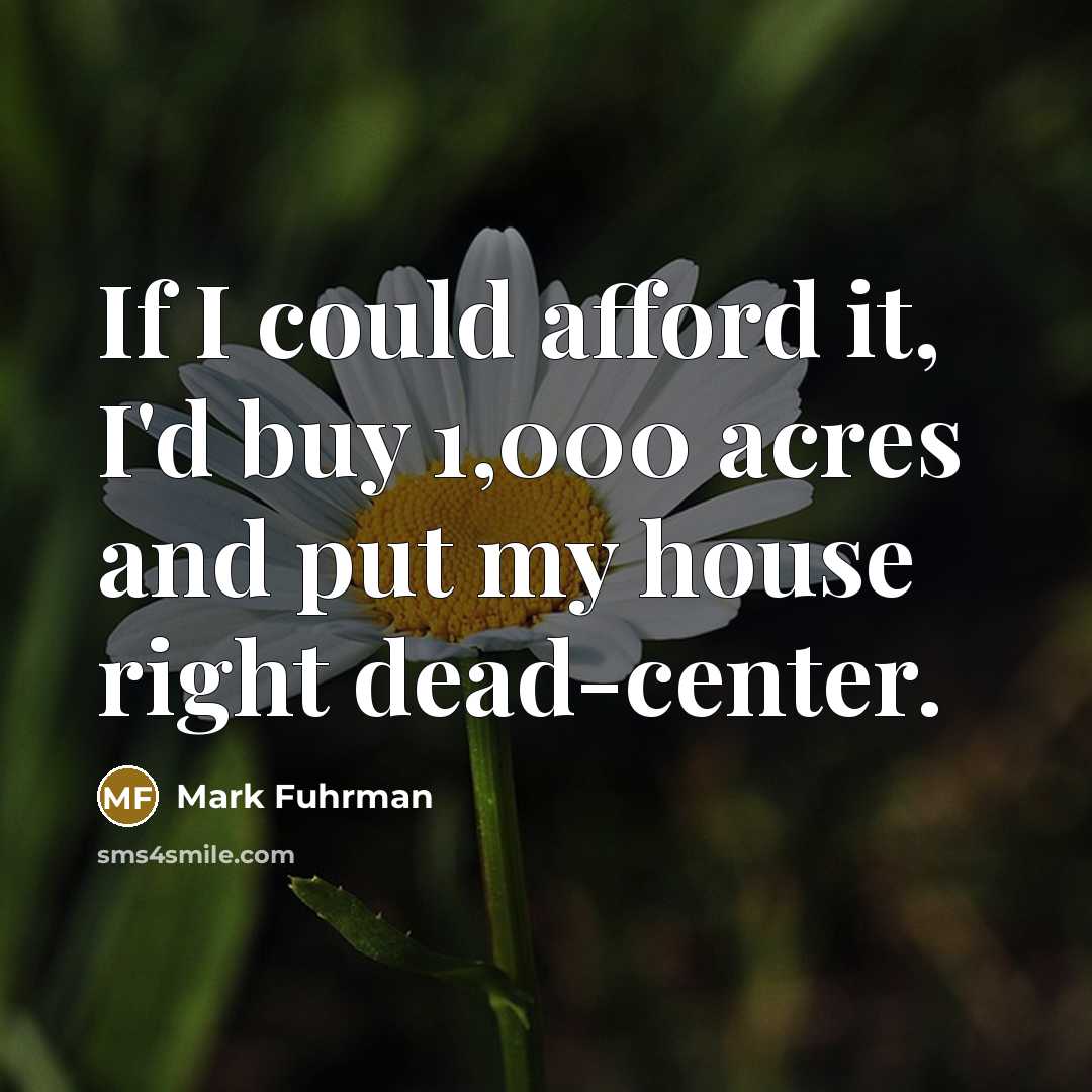 “If I could afford it, I'd buy 1,000 acres and…” quote by Mark Fuhrman