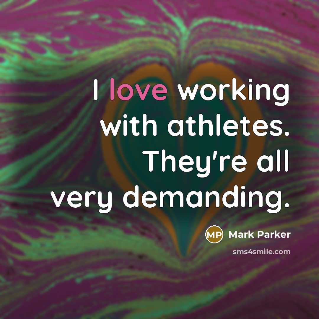 “I love working with athletes. They're all very demanding.…” quote by Mark Parker