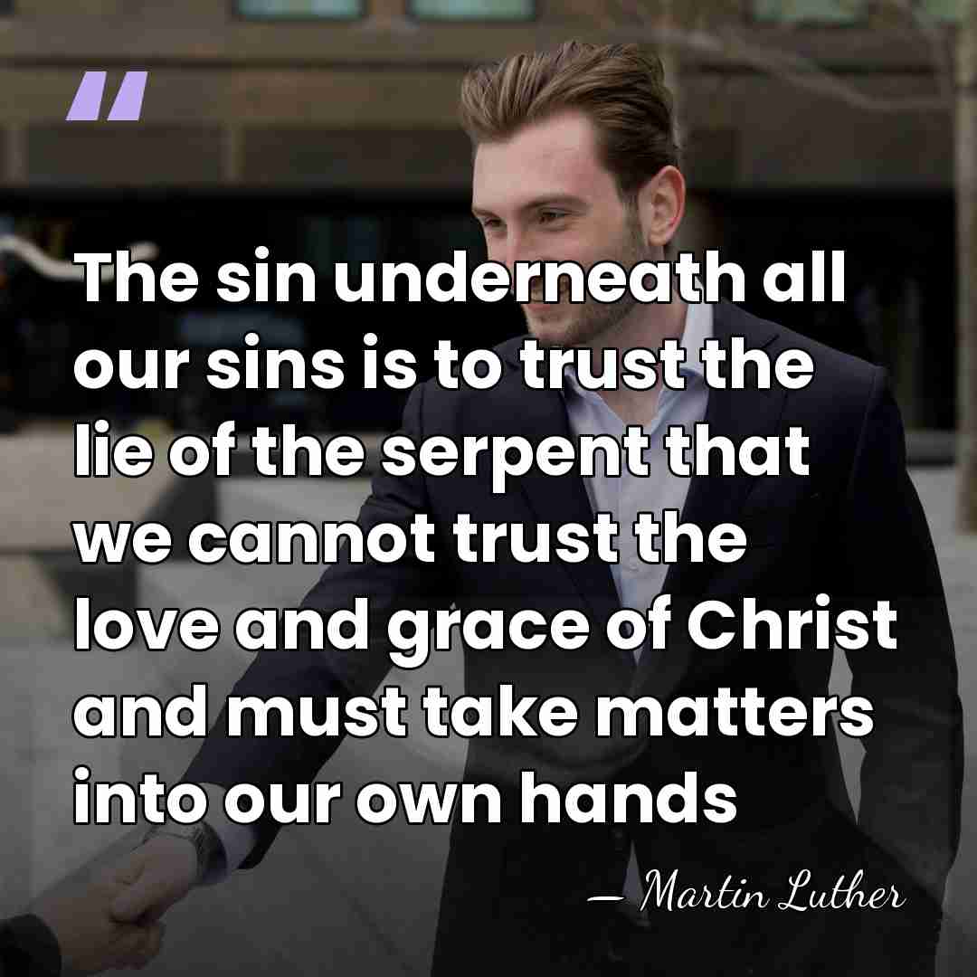 The sin underneath all our sins is to trust the lie of&hellip; - Martin Luther