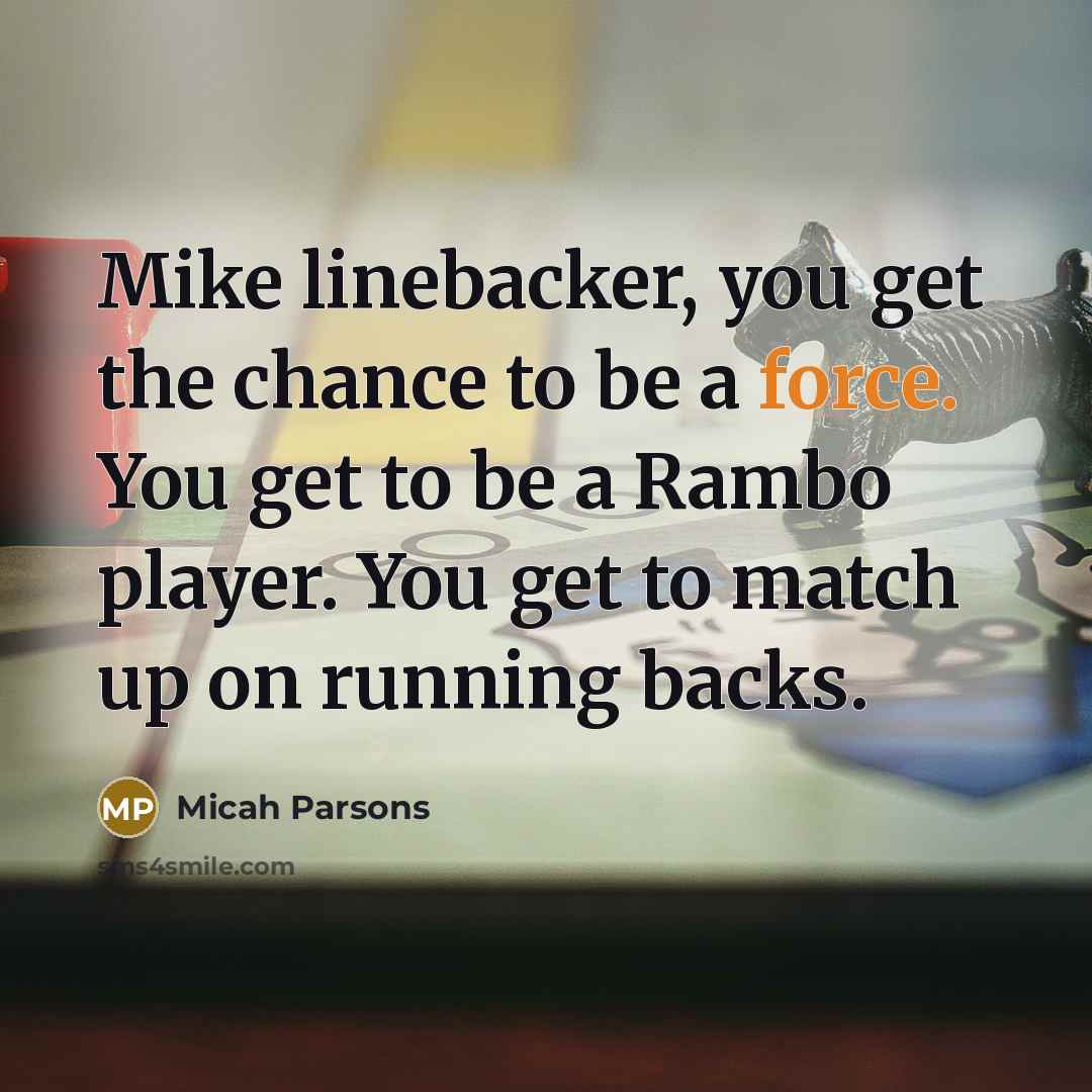 “Mike linebacker, you get the chance to be a force.…” quote by Micah Parsons