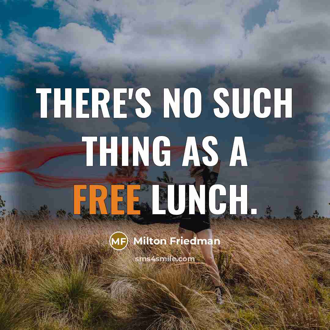 “There's no such thing as a free lunch.…” quote by Milton Friedman
