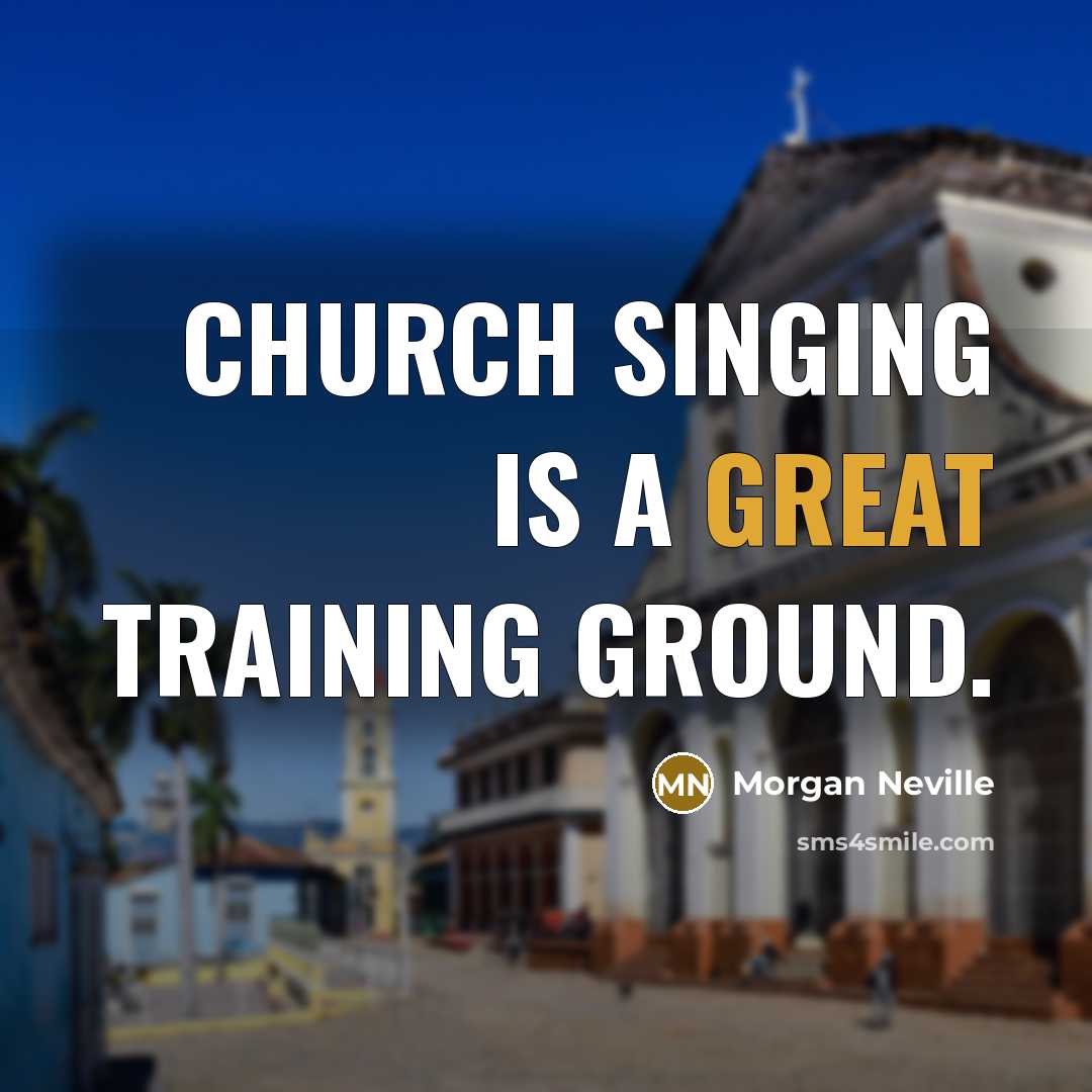 “Church singing is a great training ground.…” quote by Morgan Neville