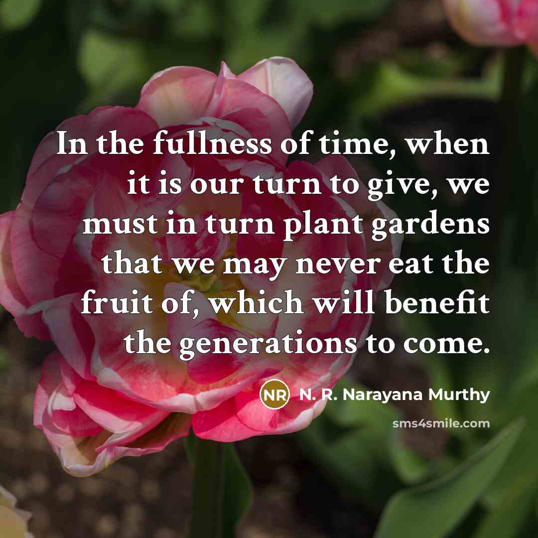 “In the fullness of time, when it is our turn…” quote by N. R. Narayana Murthy