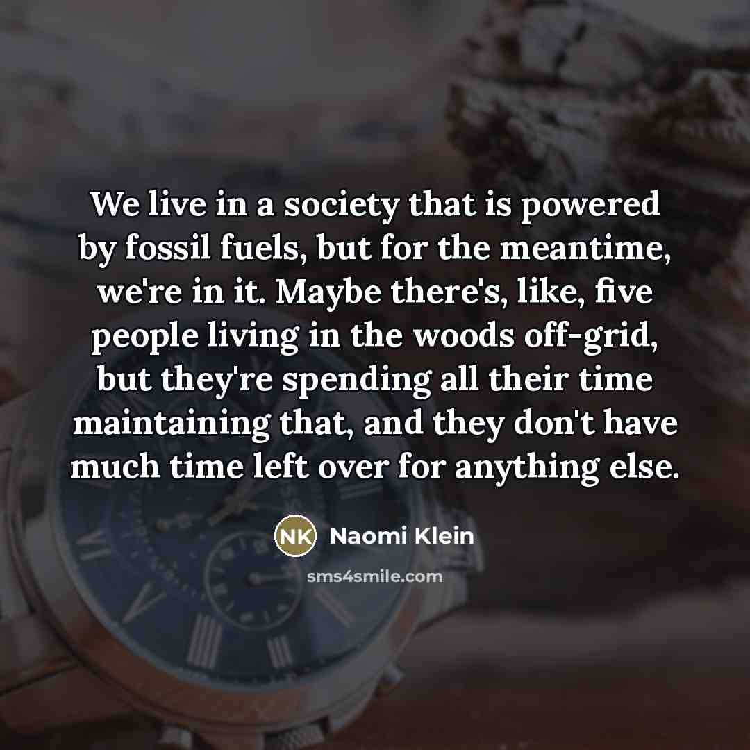 “We live in a society that is powered by fossil…” quote by Naomi Klein