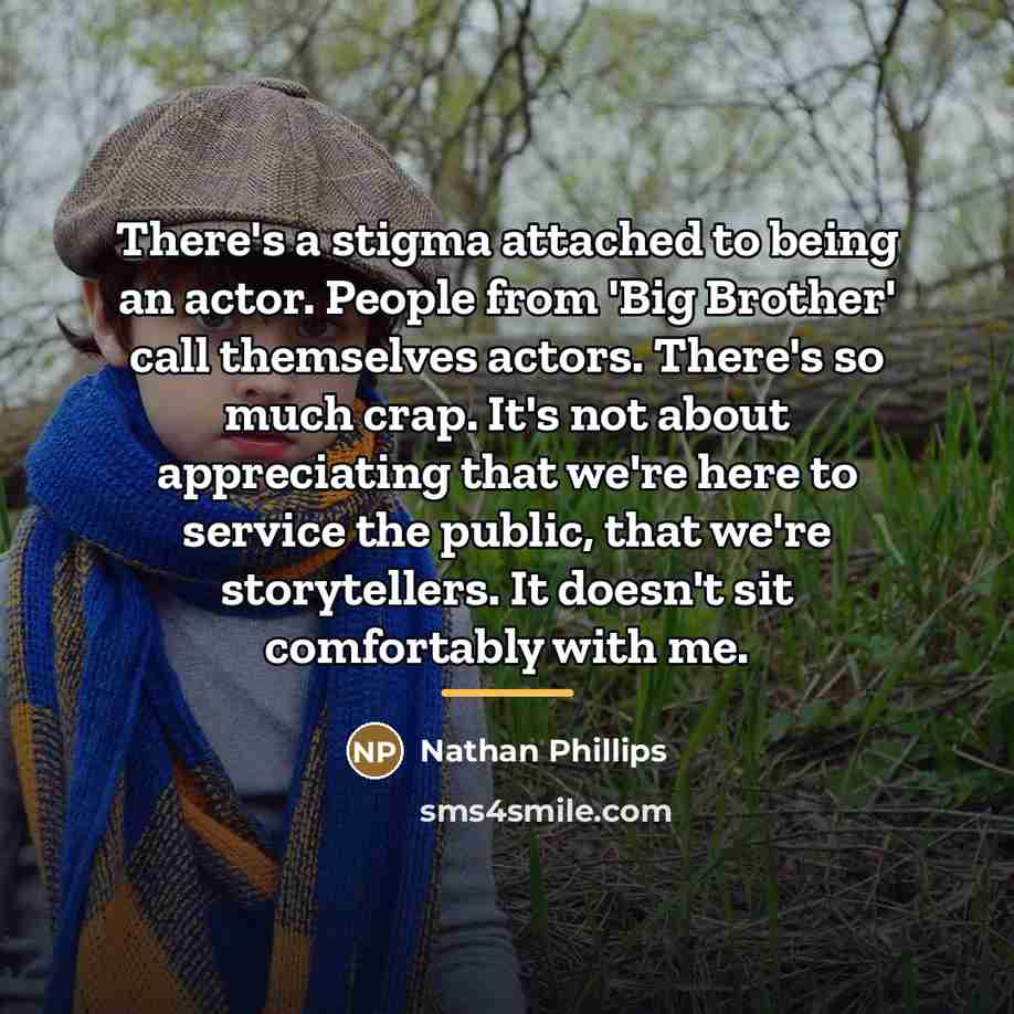 “There's a stigma attached to being an actor. People from…” quote by Nathan Phillips