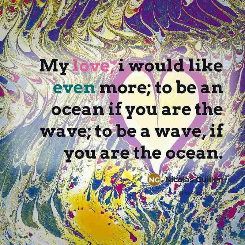 “My love, i would like even more; to be an…” quote by Nicolas Guillen