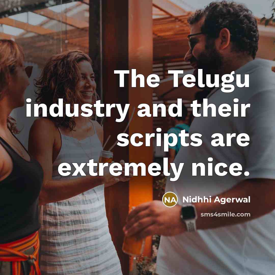 “The Telugu industry and their scripts are extremely nice.…” quote by Nidhhi Agerwal
