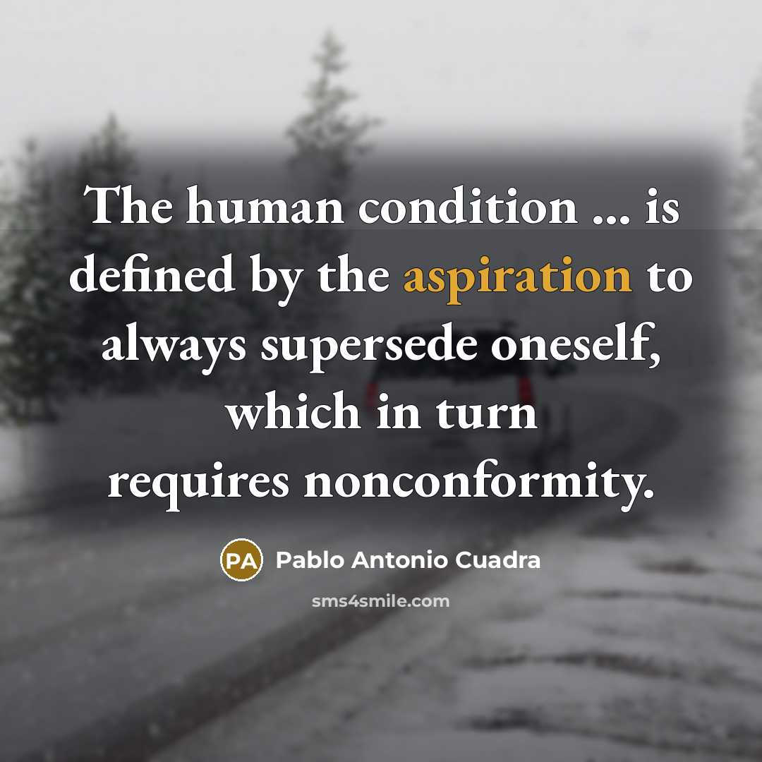 “The human condition ... is defined by the aspiration to…” quote by Pablo Antonio Cuadra