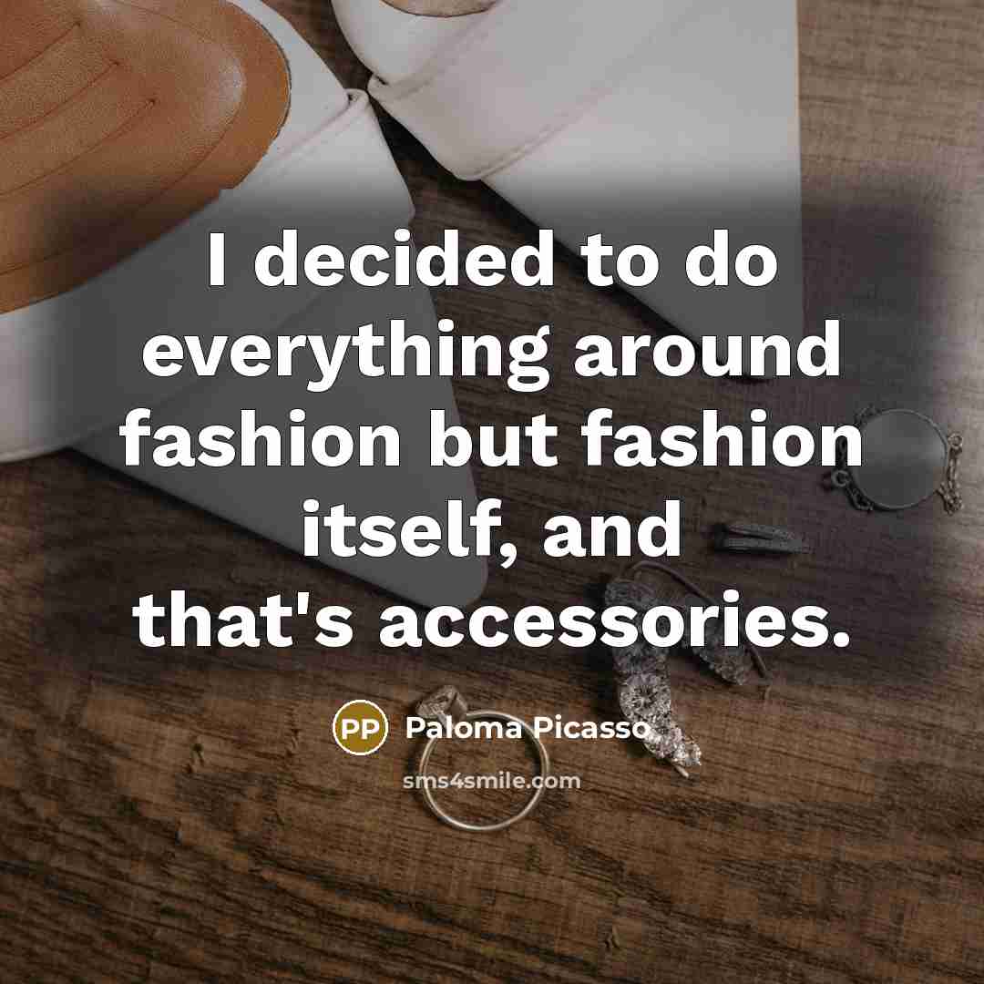 “I decided to do everything around fashion but fashion itself,…” quote by Paloma Picasso