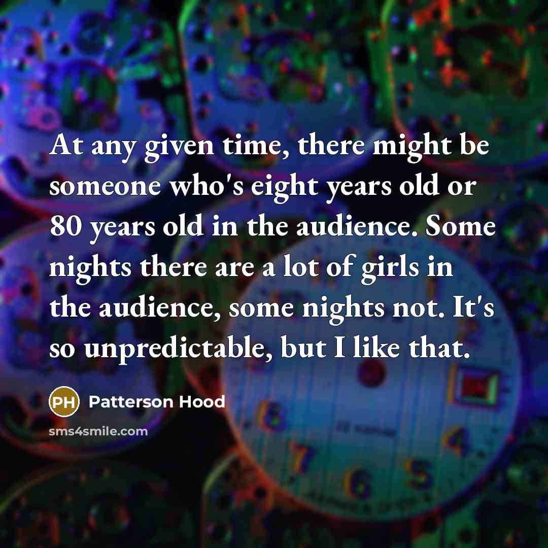 “At any given time, there might be someone who's eight…” quote by Patterson Hood