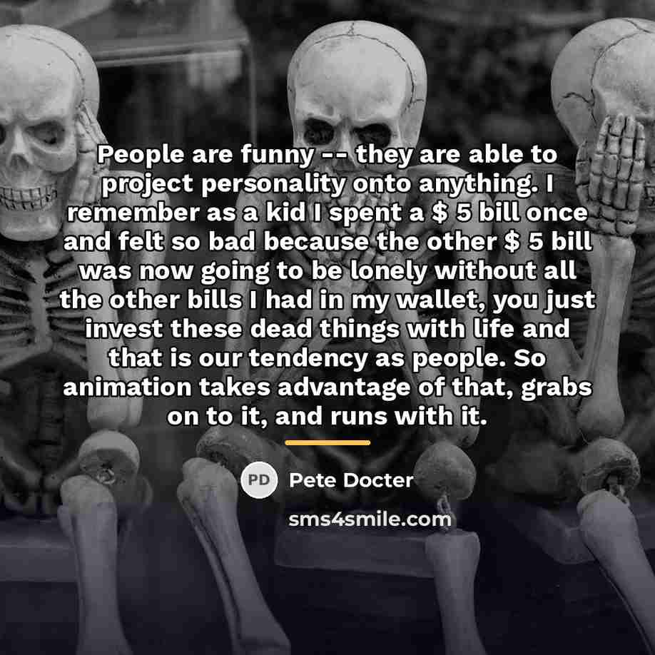 “People are funny -- they are able to project personality…” quote by Pete Docter