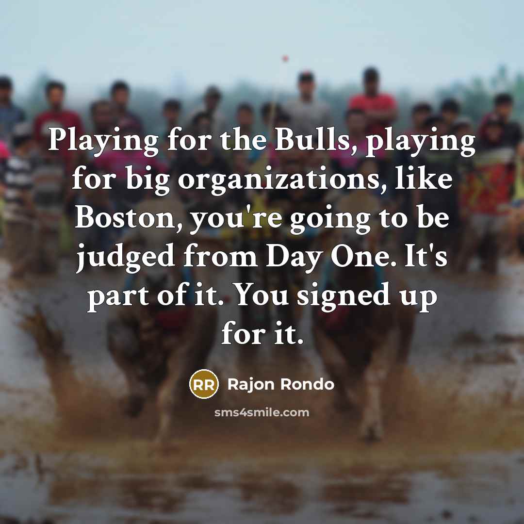 “Playing for the Bulls, playing for big organizations, like Boston,…” quote by Rajon Rondo