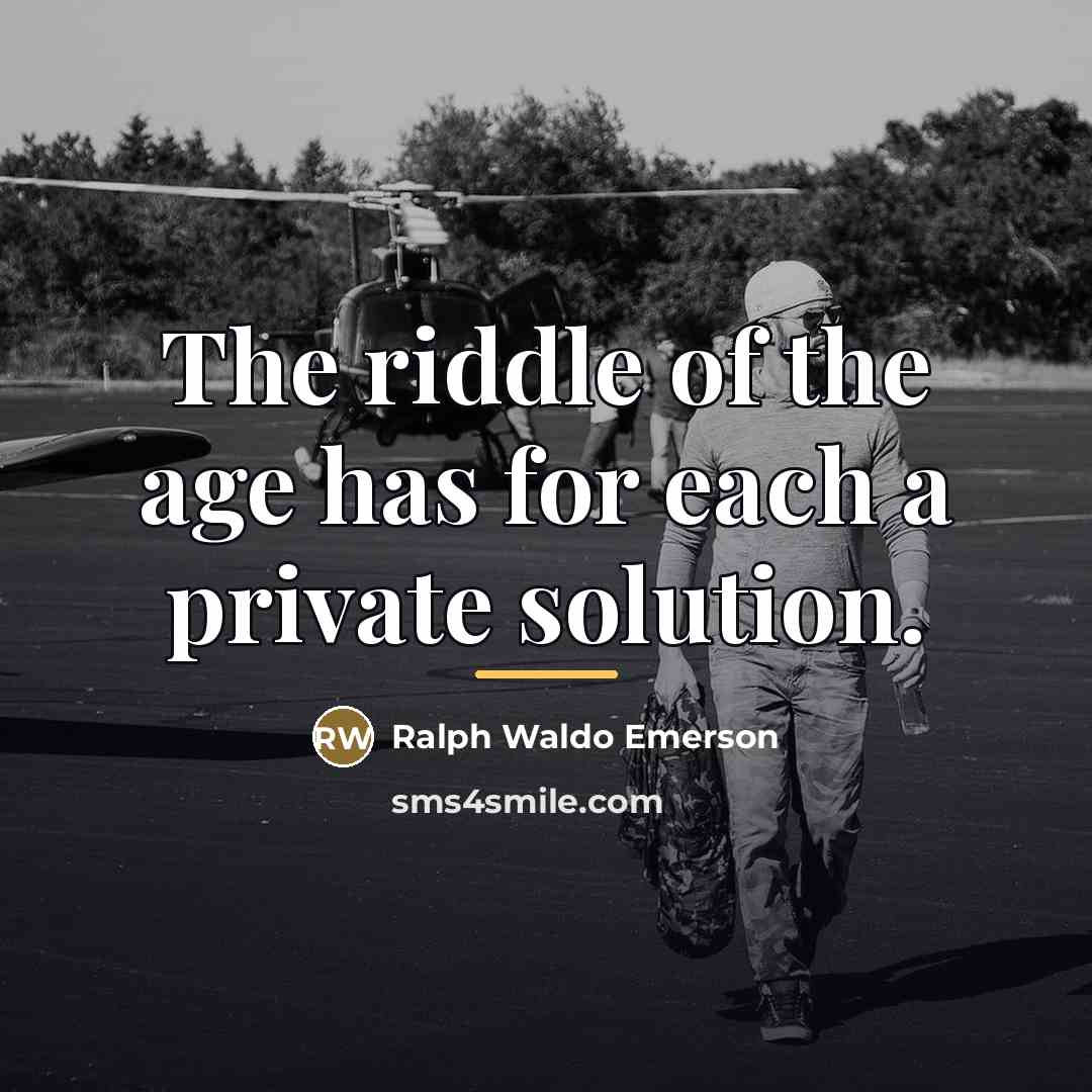 “The riddle of the age has for each a private…” quote by Ralph Waldo Emerson