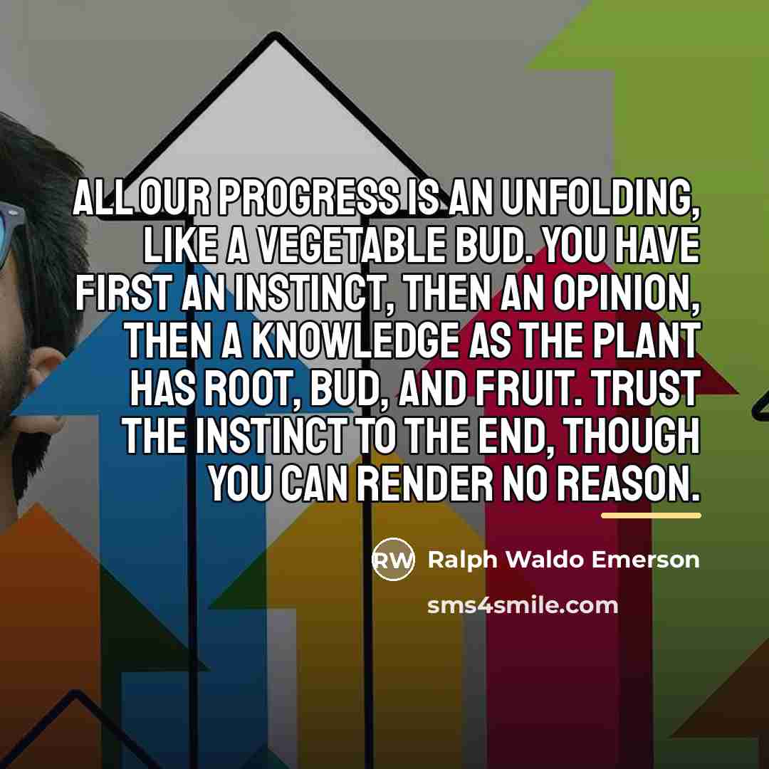 “All our progress is an unfolding, like a vegetable bud.…” quote by Ralph Waldo Emerson