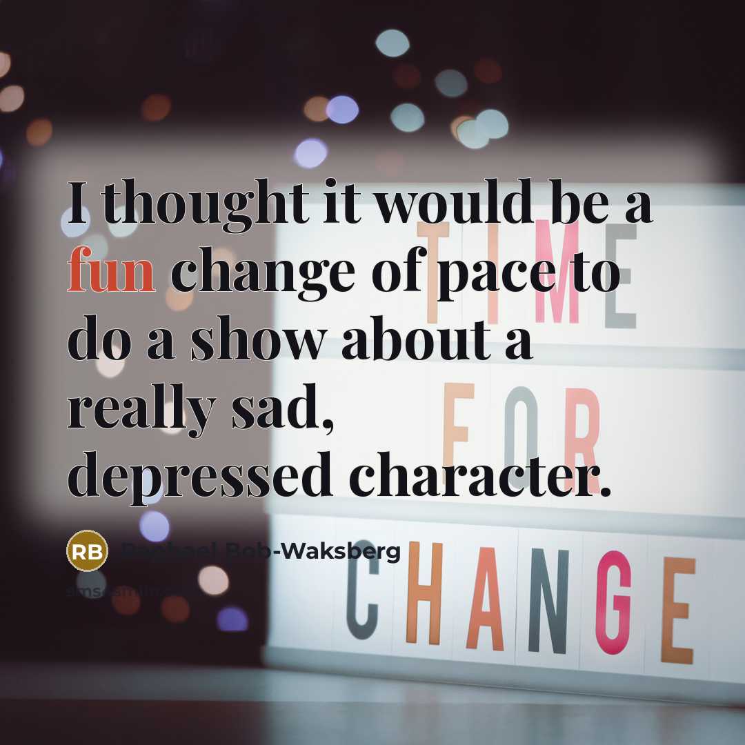 “I thought it would be a fun change of pace…” quote by Raphael Bob-Waksberg