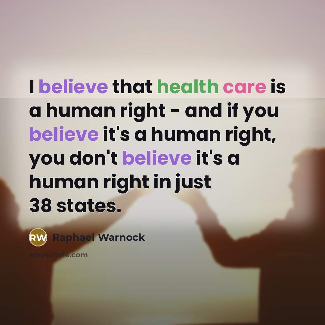 “I believe that health care is a human right -…” quote by Raphael Warnock