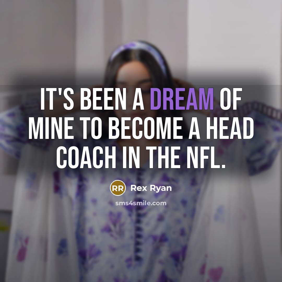 “It's been a dream of mine to become a head…” quote by Rex Ryan