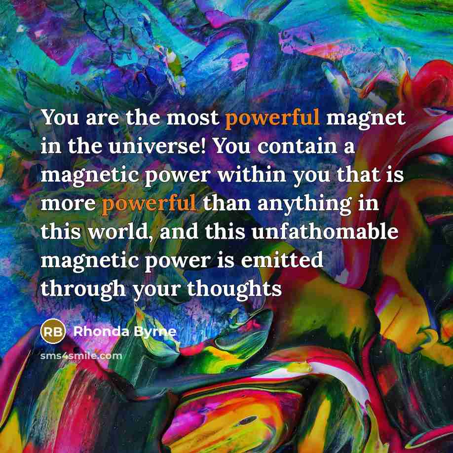 “You are the most powerful magnet in the universe! You…” quote by Rhonda Byrne