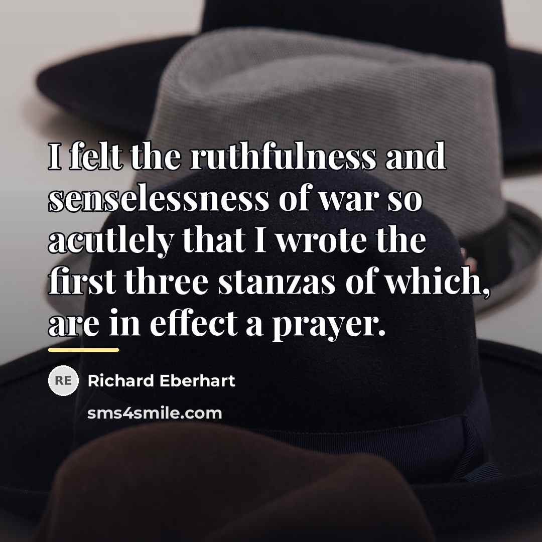 “I felt the ruthfulness and senselessness of war so acutlely…” quote by Richard Eberhart