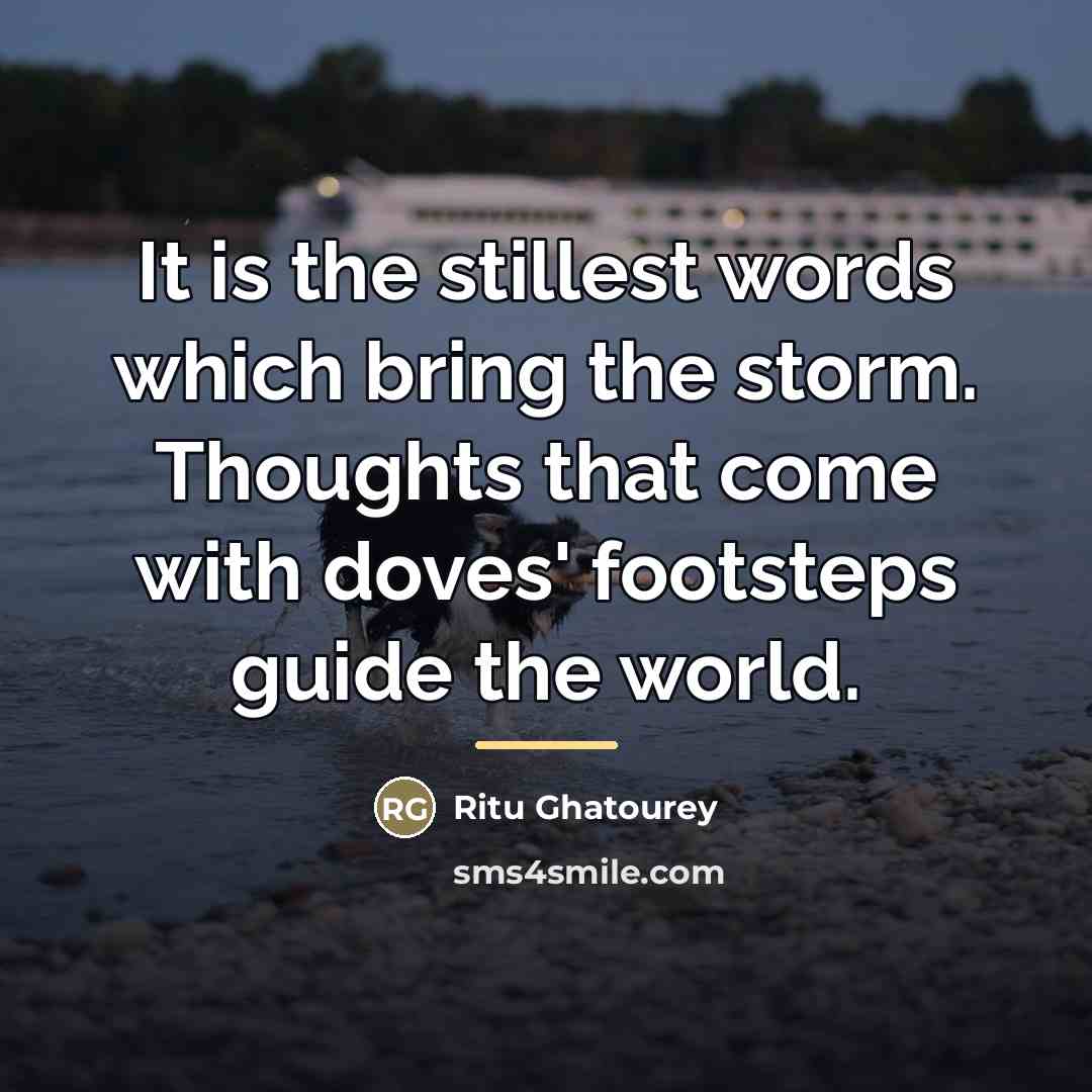 “It is the stillest words which bring the storm. Thoughts…” quote by Ritu Ghatourey