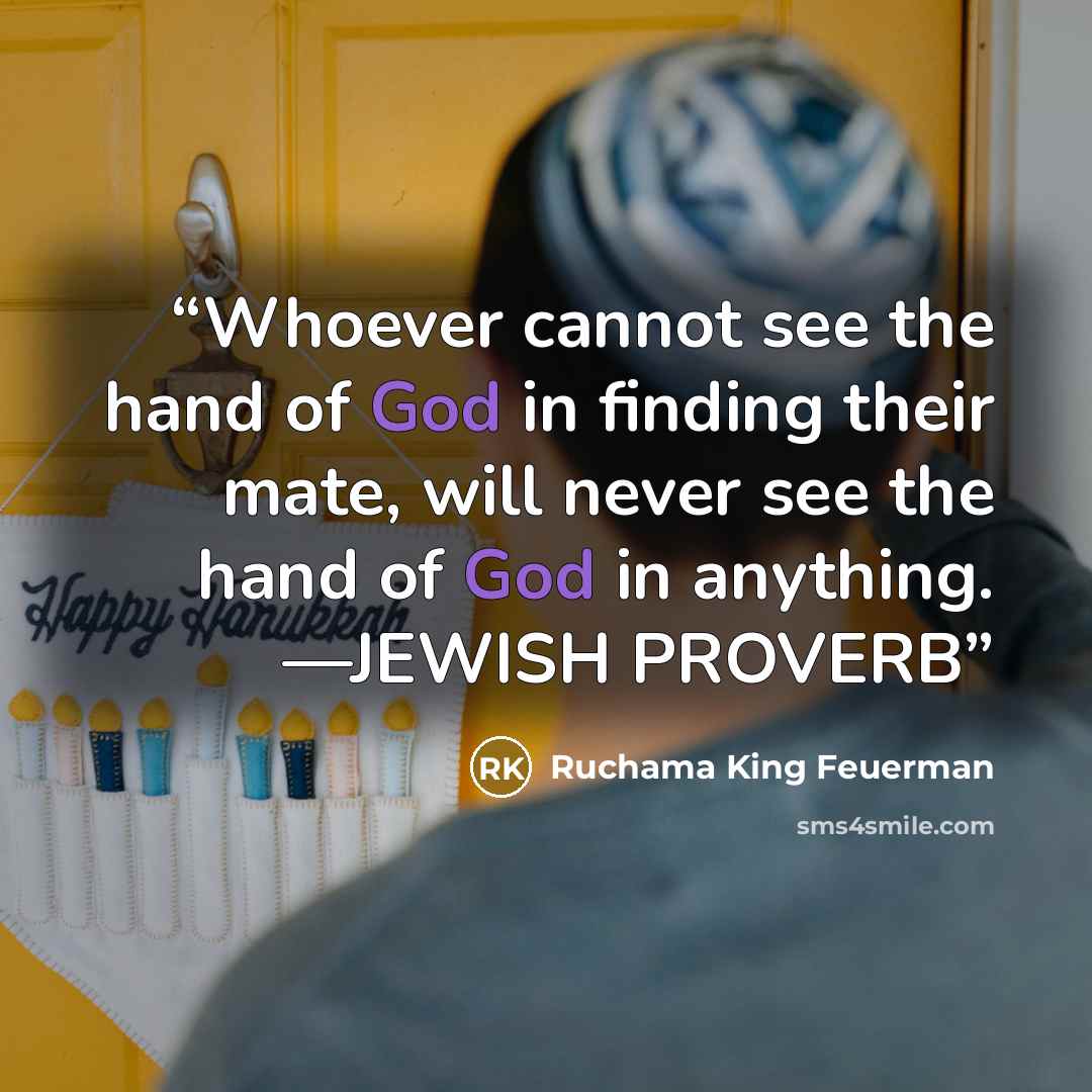 “Whoever cannot see the hand of God in finding their mate, will never see the hand of God in anything. —JEWISH PROVERB” quote by Ruchama King Feuerman