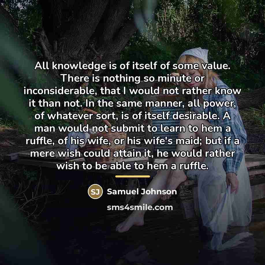 “All knowledge is of itself of some value. There is…” quote by Samuel Johnson