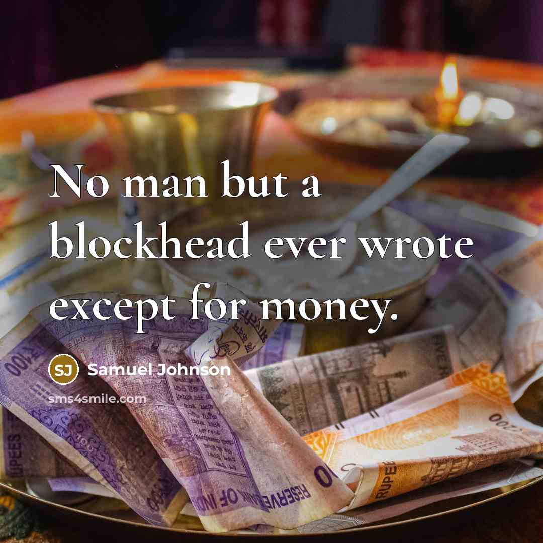 “No man but a blockhead ever wrote except for money.…” quote by Samuel Johnson