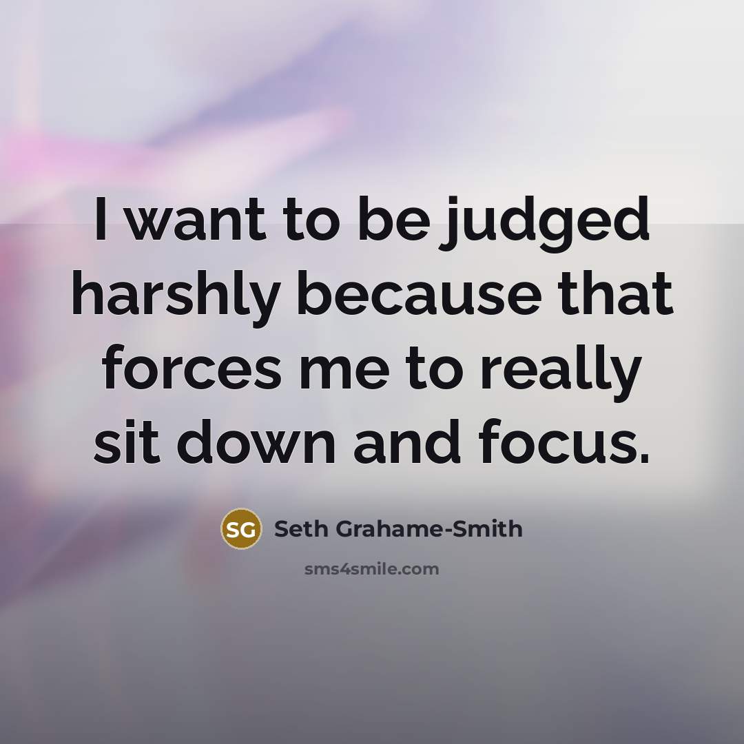 “I want to be judged harshly because that forces me…” quote by Seth Grahame-Smith
