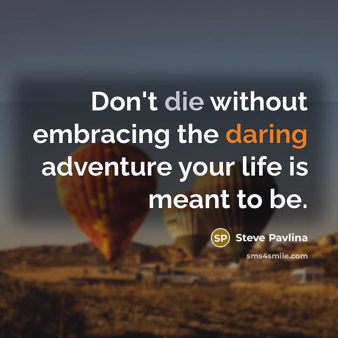 “Don't die without embracing the daring adventure your life is…” quote by Steve Pavlina