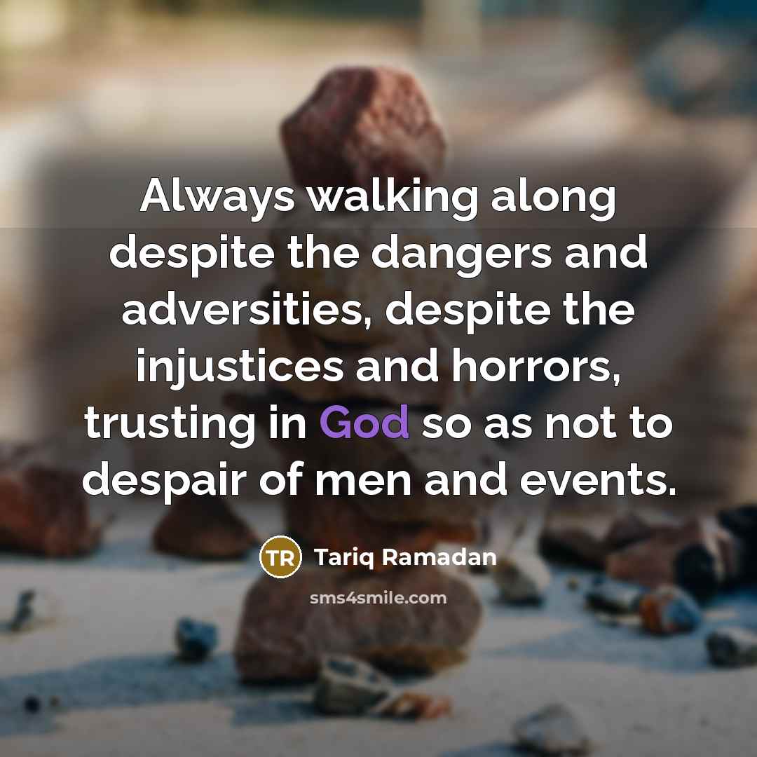 “Always walking along despite the dangers and adversities, despite the…” quote by Tariq Ramadan