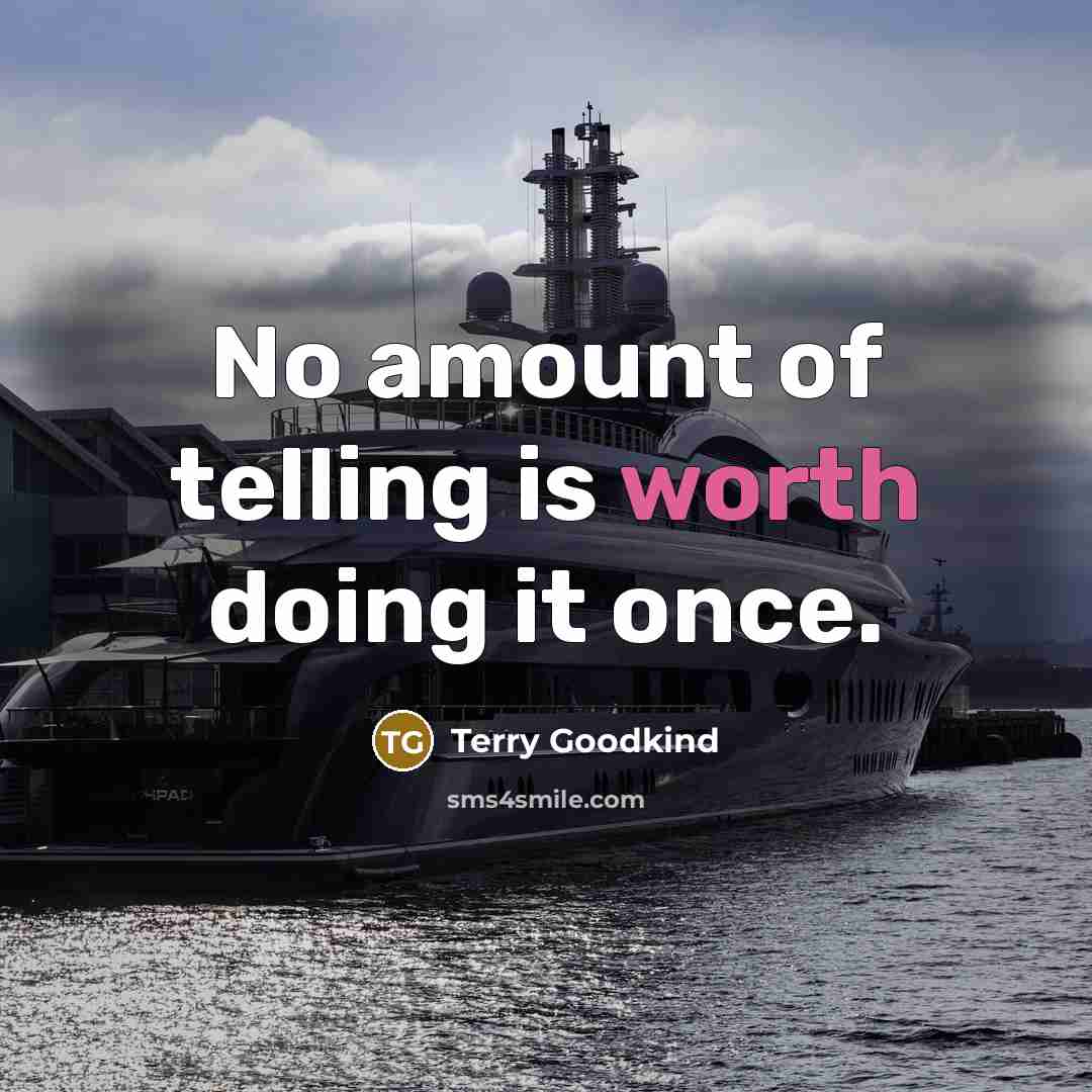 “No amount of telling is worth doing it once.…” quote by Terry Goodkind