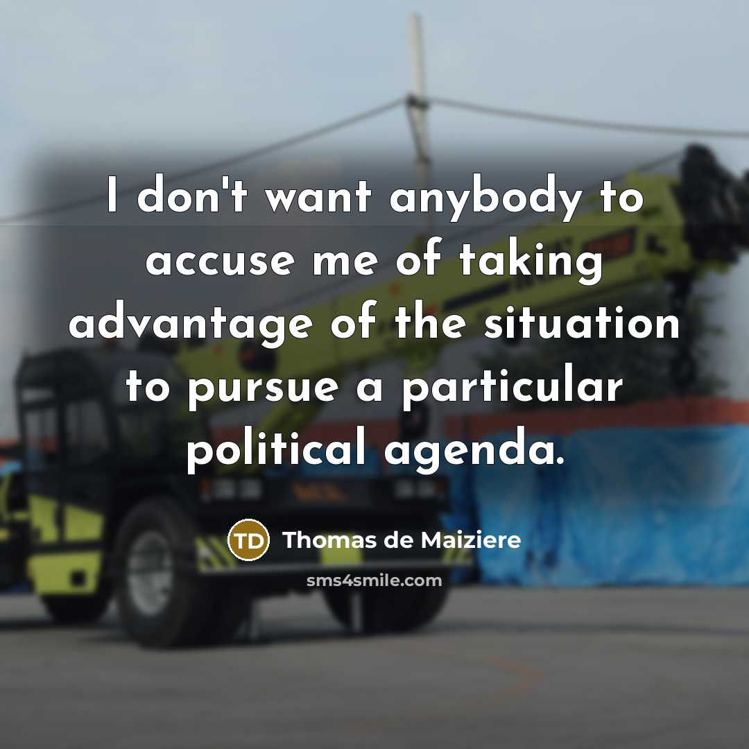 “I don't want anybody to accuse me of taking advantage…” quote by Thomas de Maiziere