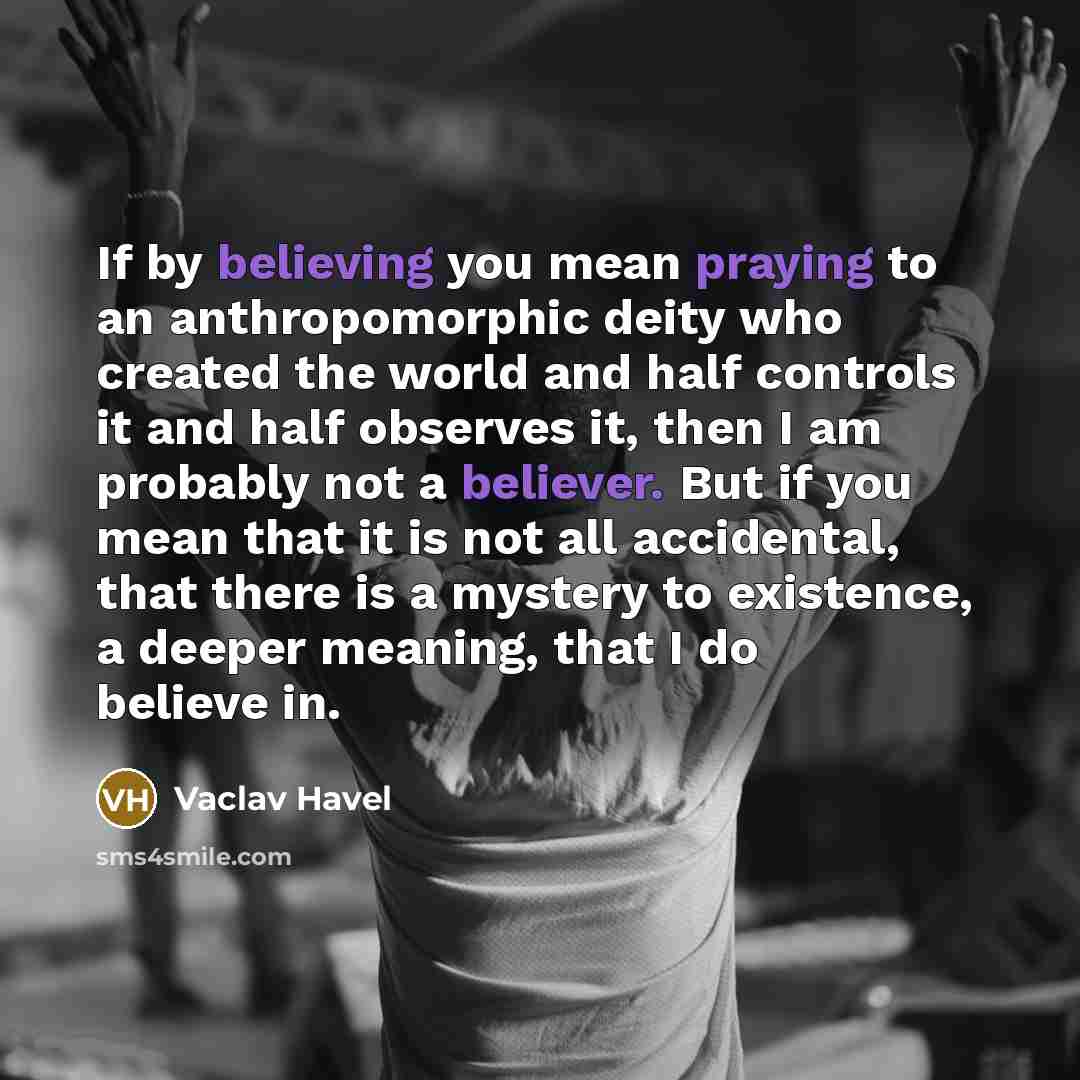 “If by believing you mean praying to an anthropomorphic deity…” quote by Vaclav Havel