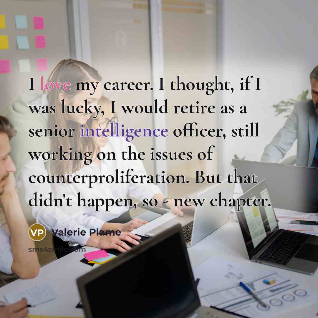 “I love my career. I thought, if I was lucky,…” quote by Valerie Plame