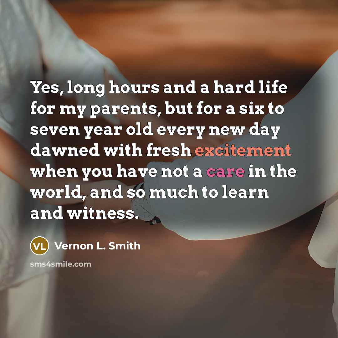 “Yes, long hours and a hard life for my parents,…” quote by Vernon L. Smith