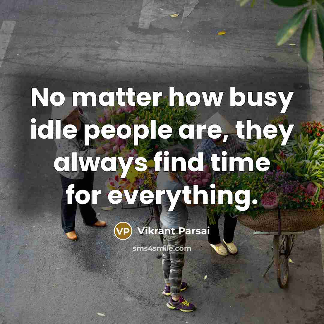“No matter how busy idle people are, they always find…” quote by Vikrant Parsai