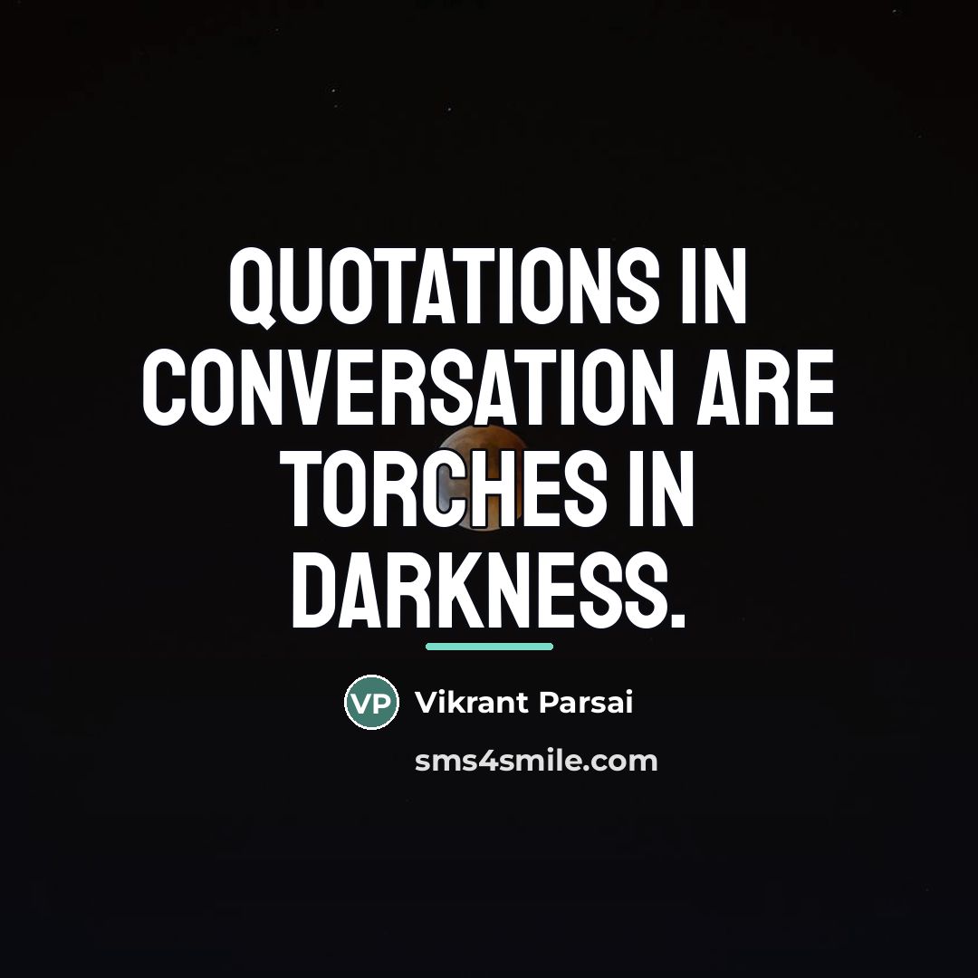“Quotations in conversation are torches in darkness.…” quote by Vikrant Parsai